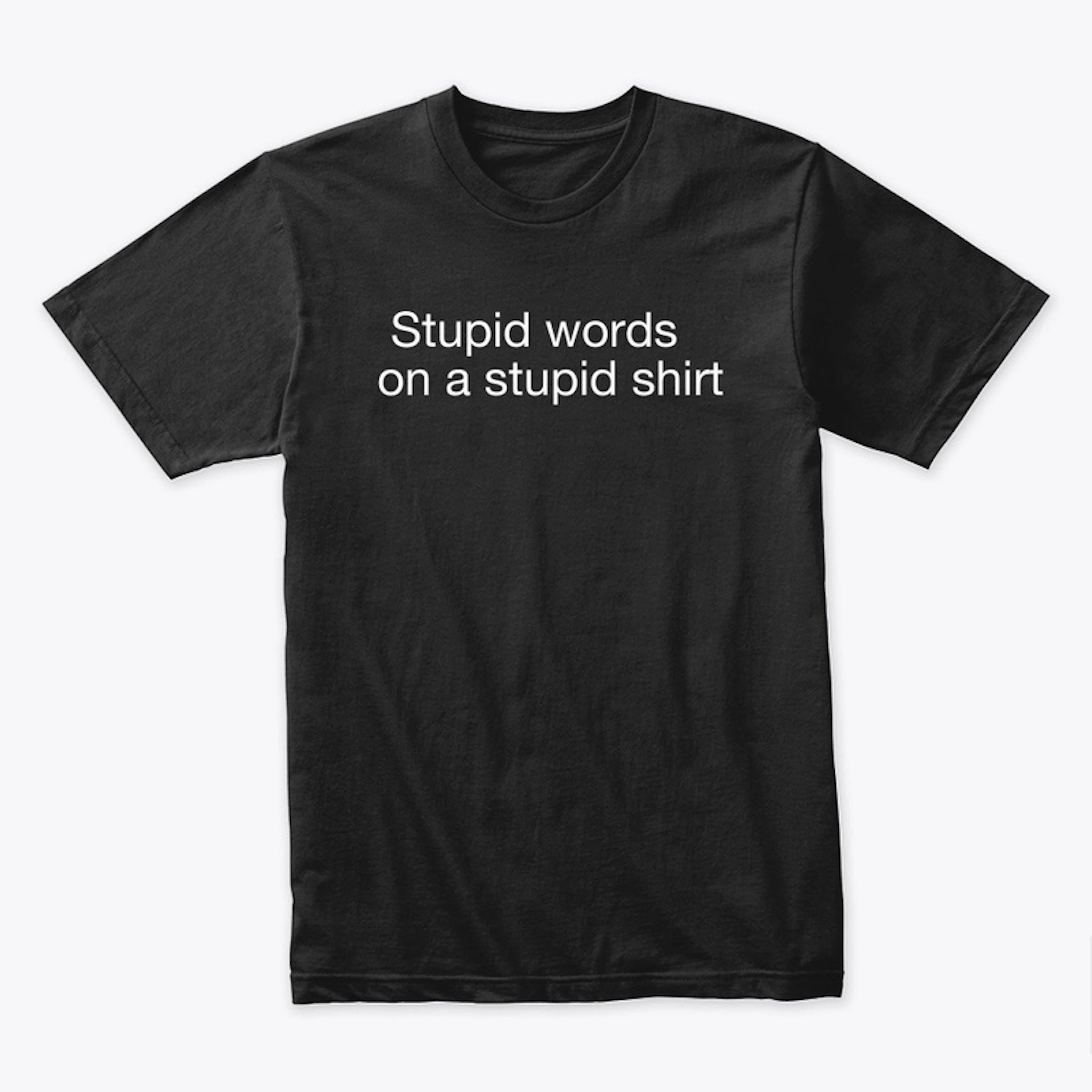 Stupid  shirt