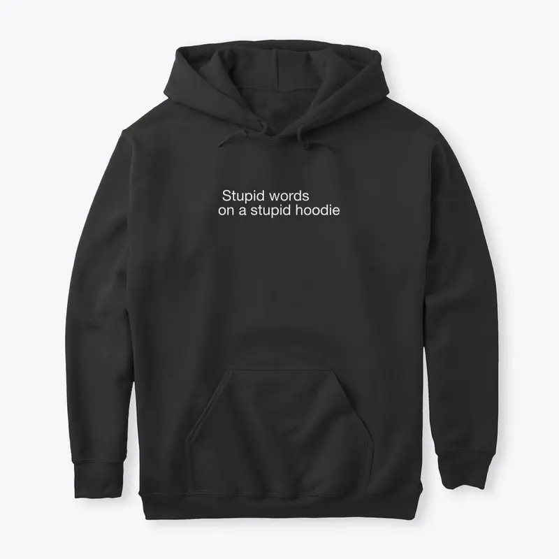 Stupid hoodie