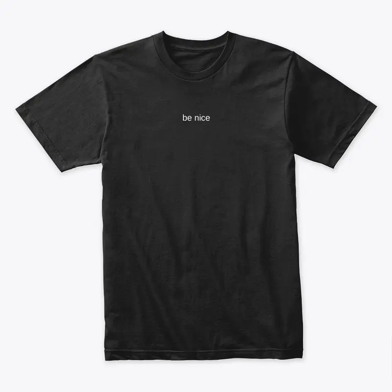 be nice Tee